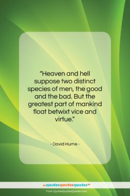David Hume quote: “Heaven and hell suppose two distinct species…”- at QuotesQuotesQuotes.com