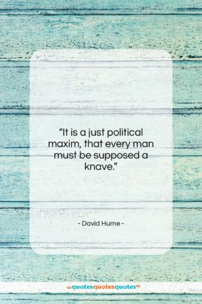 David Hume quote: “It is a just political maxim, that…”- at QuotesQuotesQuotes.com