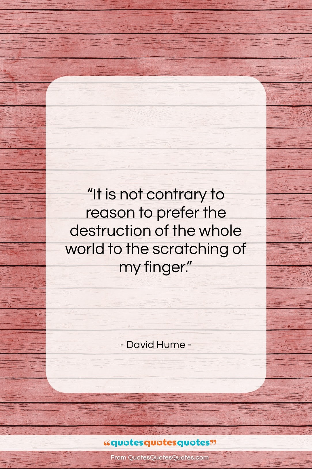 David Hume quote: “It is not contrary to reason to…”- at QuotesQuotesQuotes.com
