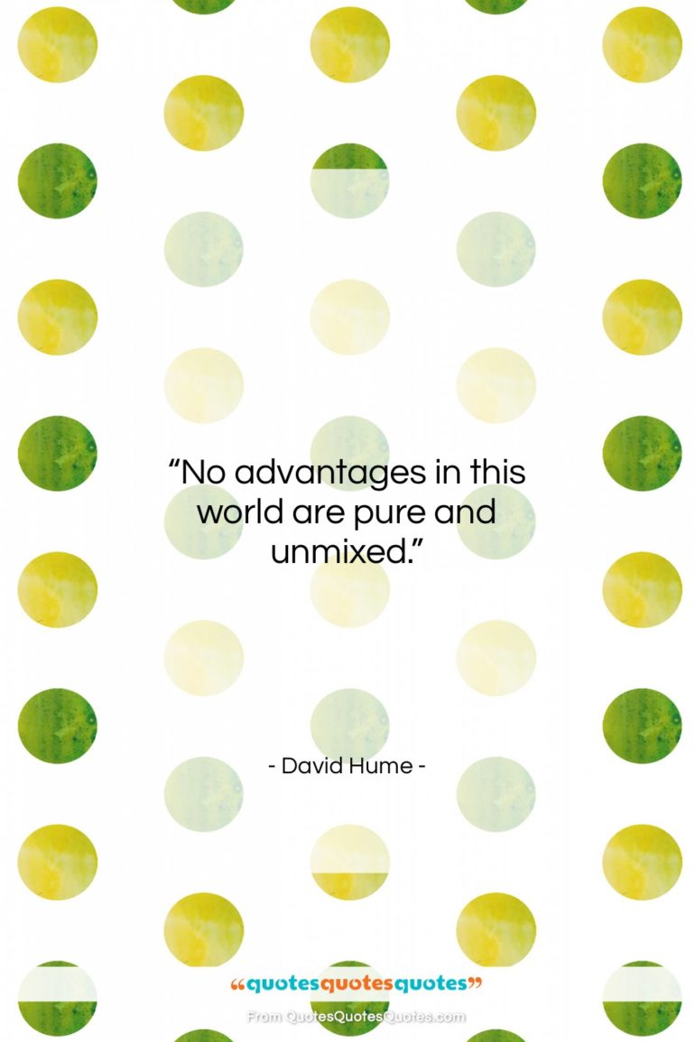 David Hume quote: “No advantages in this world are pure…”- at QuotesQuotesQuotes.com