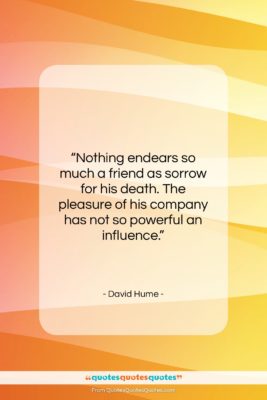 David Hume quote: “Nothing endears so much a friend as…”- at QuotesQuotesQuotes.com