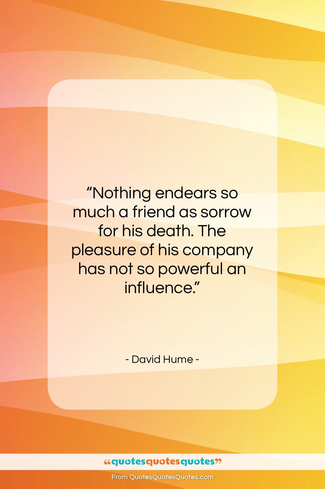 David Hume quote: “Nothing endears so much a friend as…”- at QuotesQuotesQuotes.com