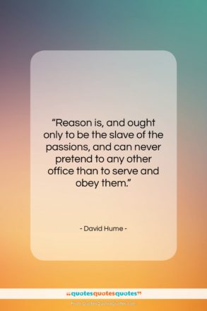David Hume quote: “Reason is, and ought only to be…”- at QuotesQuotesQuotes.com