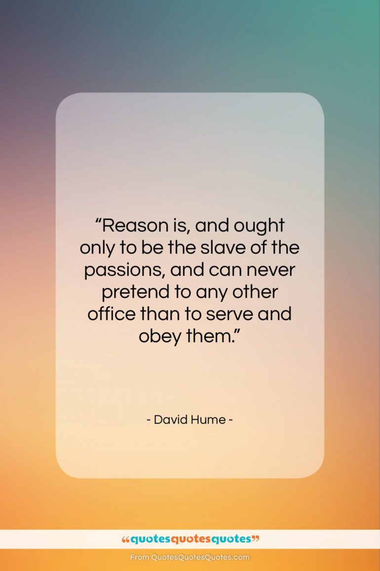 David Hume quote: “Reason is, and ought only to be…”- at QuotesQuotesQuotes.com