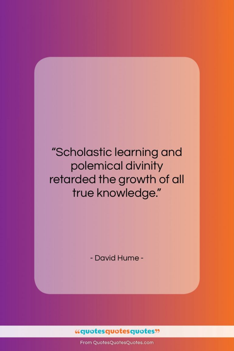 David Hume quote: “Scholastic learning and polemical divinity retarded the…”- at QuotesQuotesQuotes.com