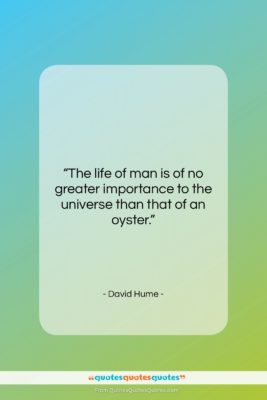 David Hume quote: “The life of man is of no…”- at QuotesQuotesQuotes.com