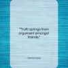 David Hume quote: “Truth springs from argument amongst friends….”- at QuotesQuotesQuotes.com