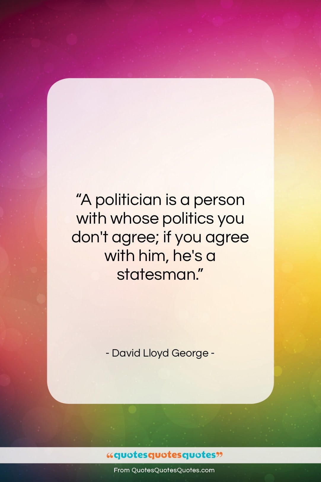 David Lloyd George quote: “A politician is a person with whose…”- at QuotesQuotesQuotes.com
