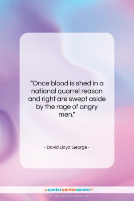 David Lloyd George quote: “Once blood is shed in a national…”- at QuotesQuotesQuotes.com
