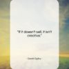 David Ogilvy quote: “If it doesn’t sell, it isn’t creative….”- at QuotesQuotesQuotes.com