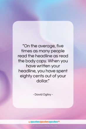 David Ogilvy quote: “On the average, five times as many…”- at QuotesQuotesQuotes.com