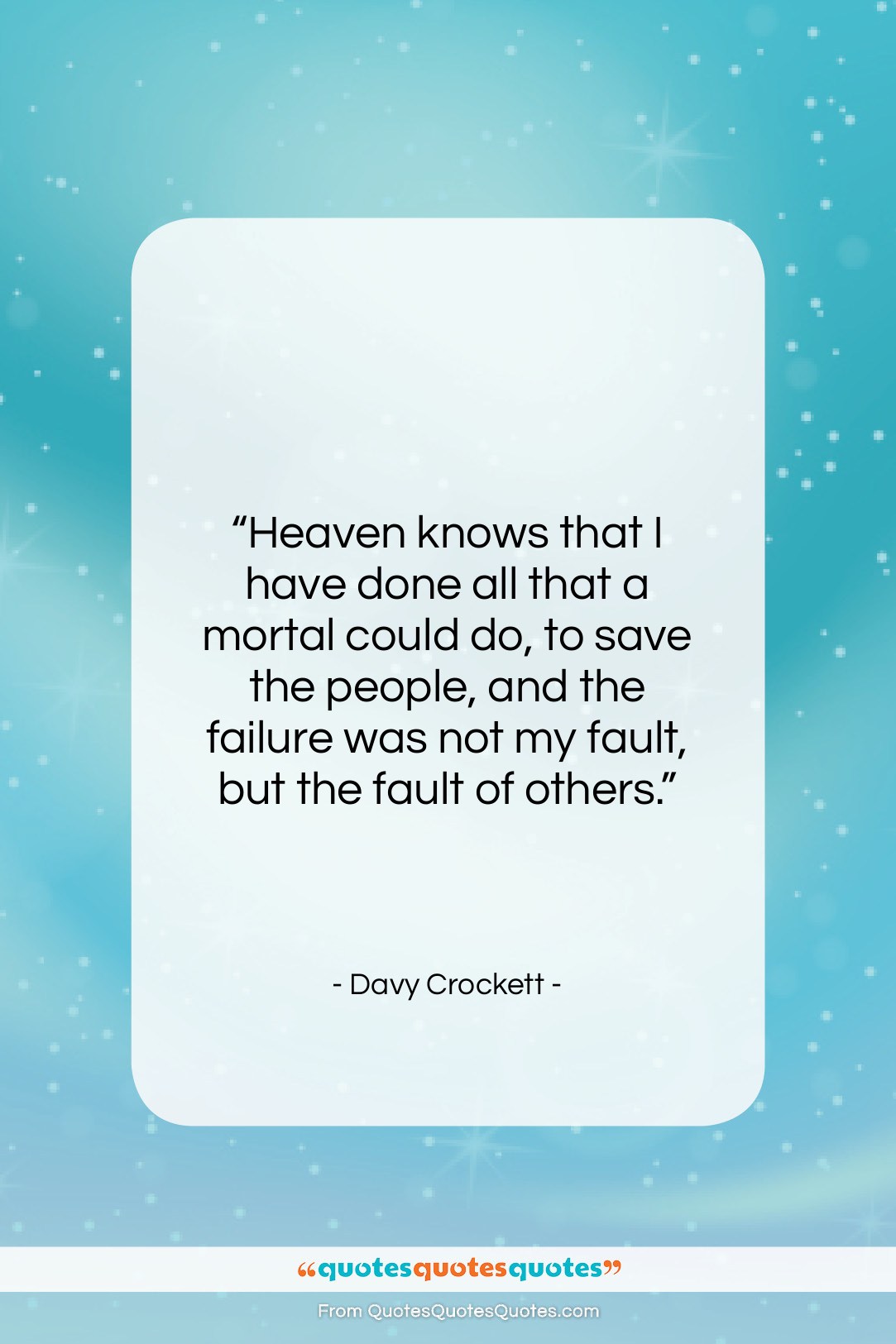 Davy Crockett quote: “Heaven knows that I have done all…”- at QuotesQuotesQuotes.com