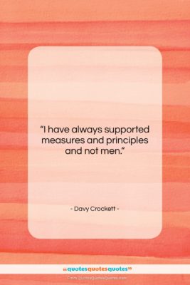 Davy Crockett quote: “I have always supported measures and principles…”- at QuotesQuotesQuotes.com