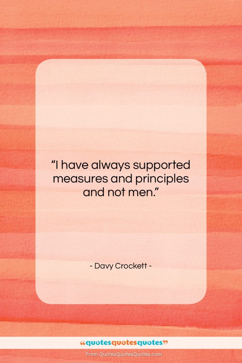 Davy Crockett quote: “I have always supported measures and principles…”- at QuotesQuotesQuotes.com
