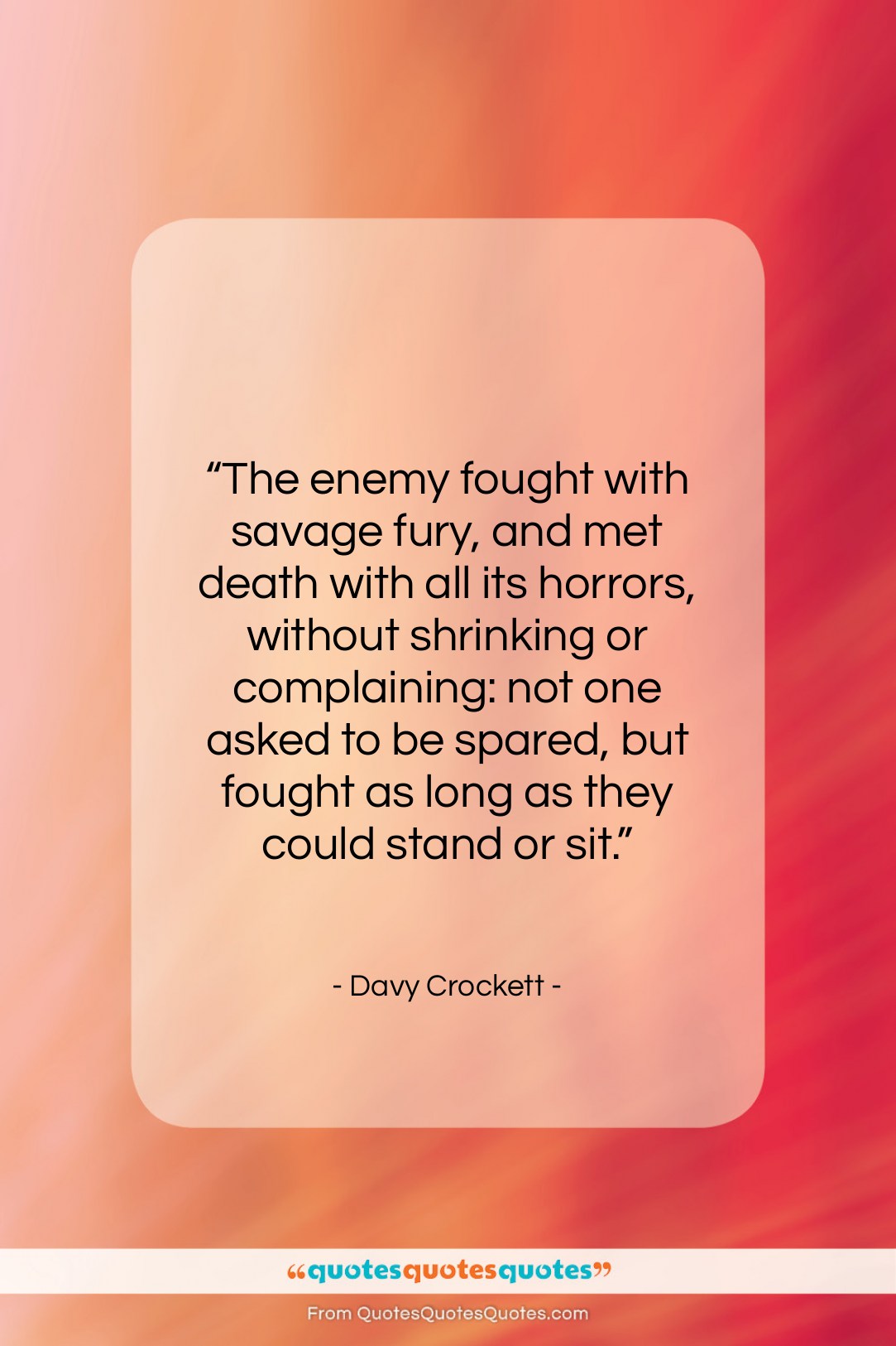 Davy Crockett quote: “The enemy fought with savage fury, and…”- at QuotesQuotesQuotes.com