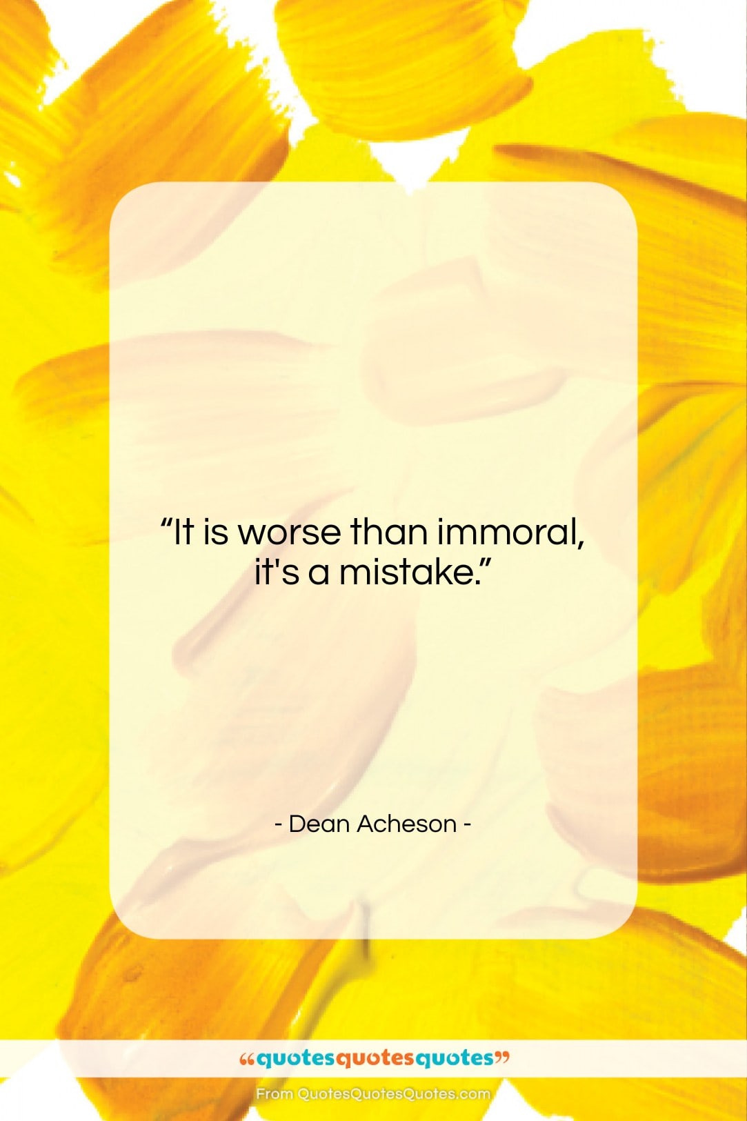 Dean Acheson quote: “It is worse than immoral, it’s a…”- at QuotesQuotesQuotes.com