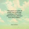 Dean Acheson quote: “The great corrupter of public man is…”- at QuotesQuotesQuotes.com