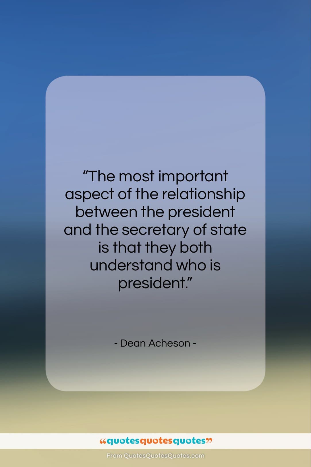 Dean Acheson quote: “The most important aspect of the relationship…”- at QuotesQuotesQuotes.com