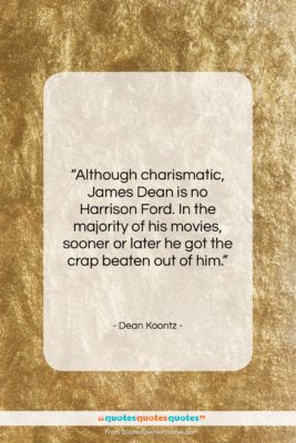 Dean Koontz quote: “Although charismatic, James Dean is no Harrison…”- at QuotesQuotesQuotes.com