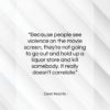Dean Koontz quote: “Because people see violence on the movie…”- at QuotesQuotesQuotes.com