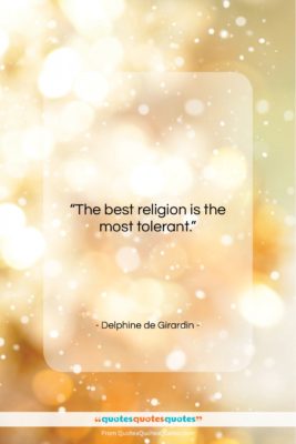 Delphine de Girardin quote: “The best religion is the most tolerant….”- at QuotesQuotesQuotes.com