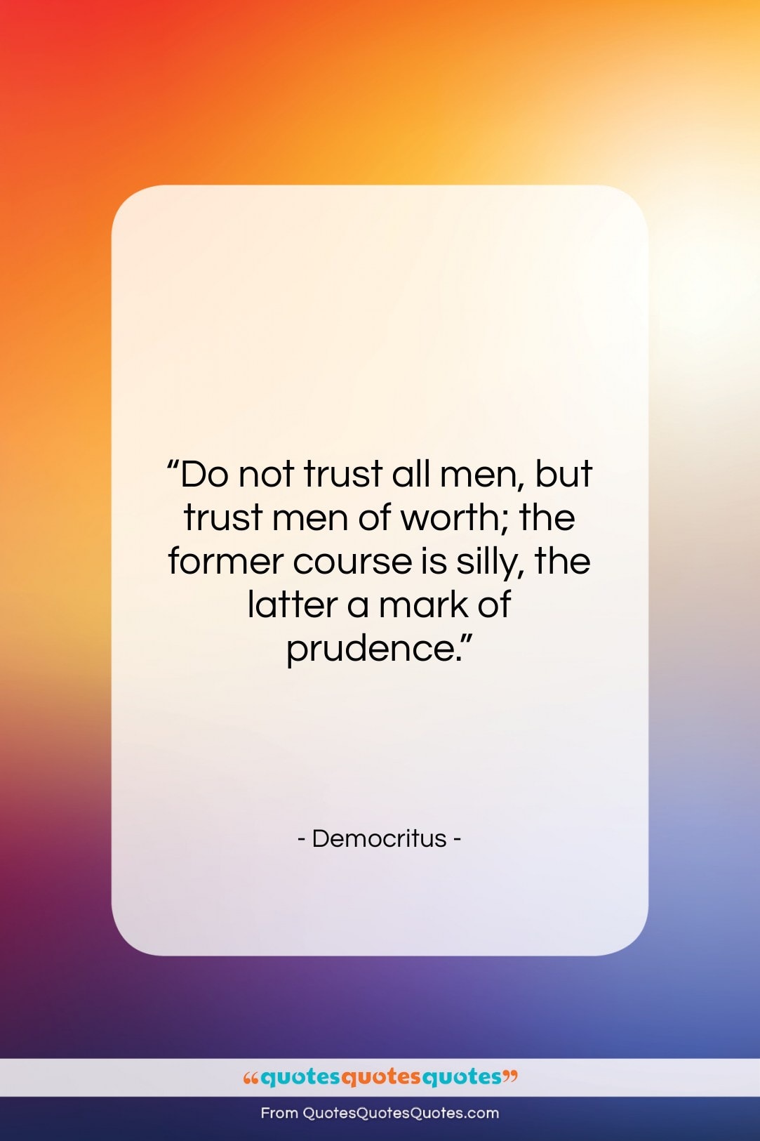 Democritus quote: “Do not trust all men, but trust…”- at QuotesQuotesQuotes.com