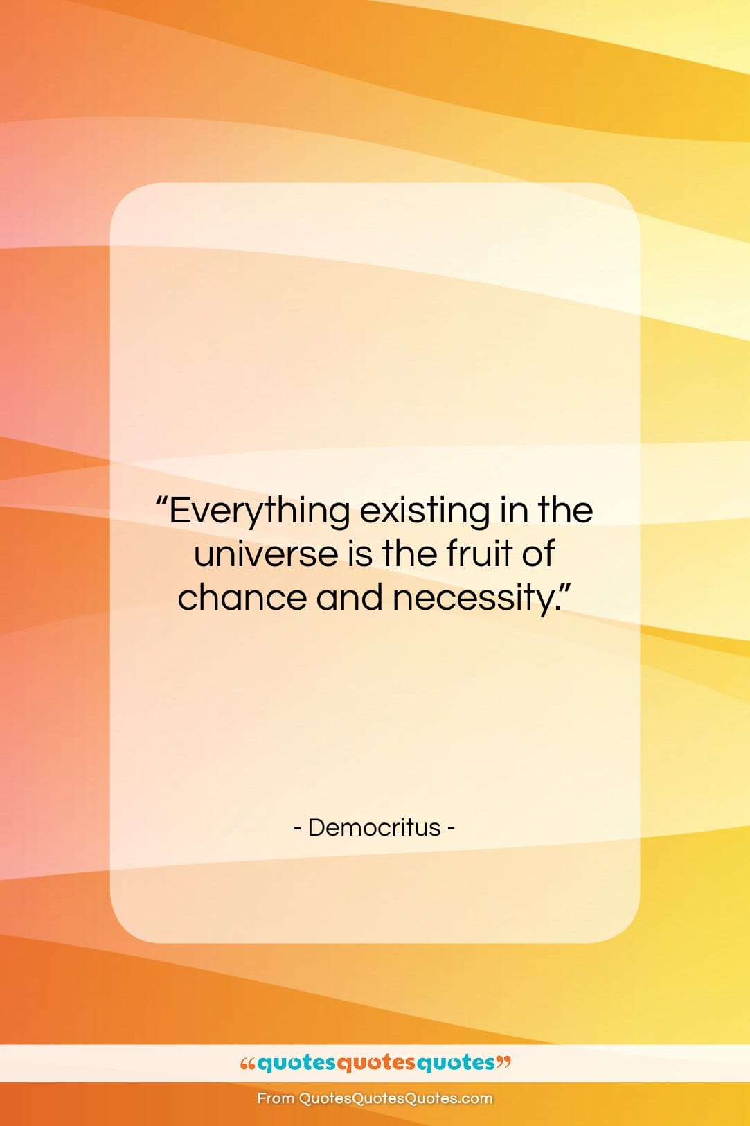 Democritus quote: “Everything existing in the universe is the…”- at QuotesQuotesQuotes.com