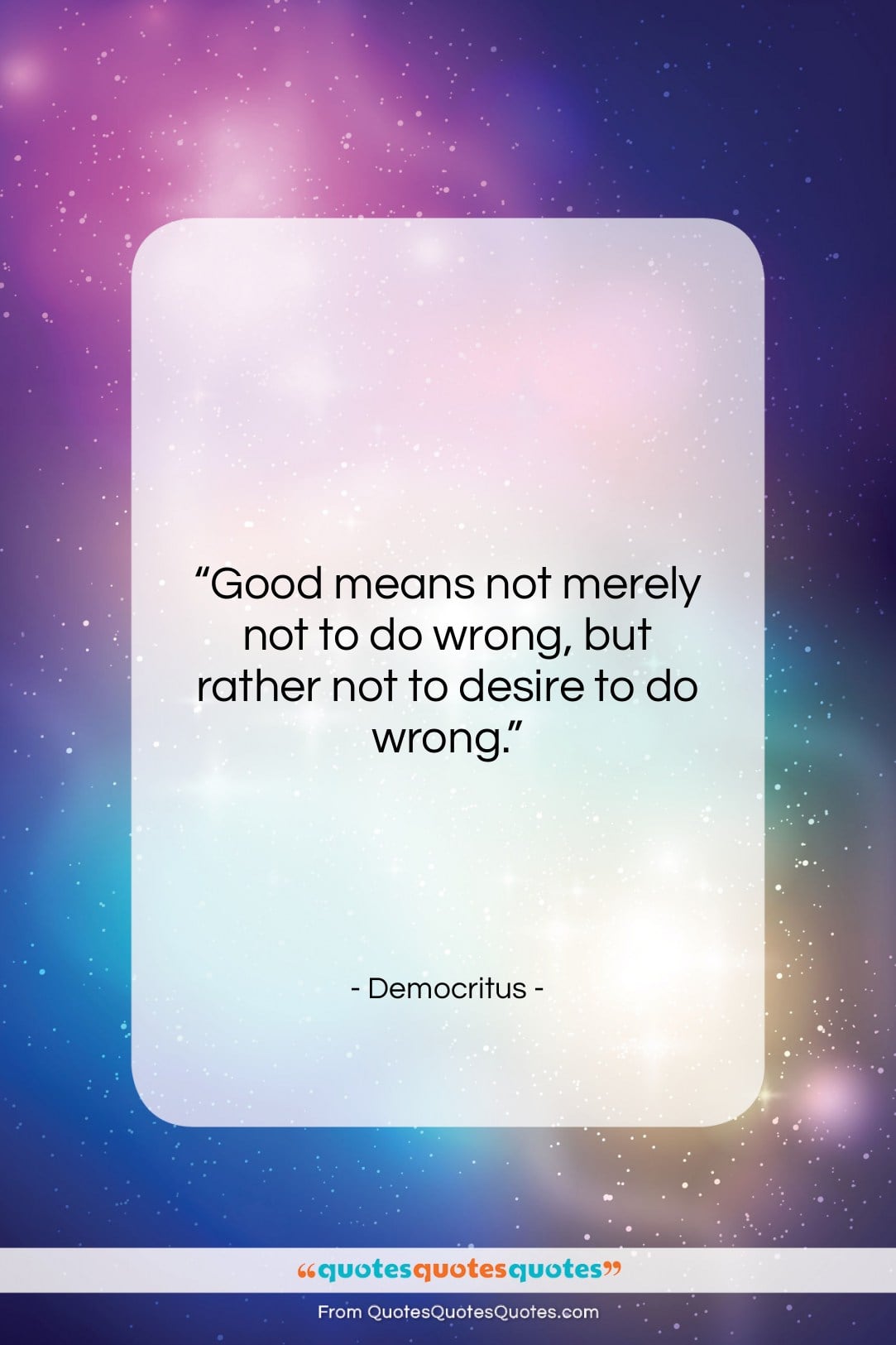 Democritus quote: “Good means not merely not to do…”- at QuotesQuotesQuotes.com