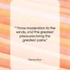 Democritus quote: “Throw moderation to the winds, and the…”- at QuotesQuotesQuotes.com