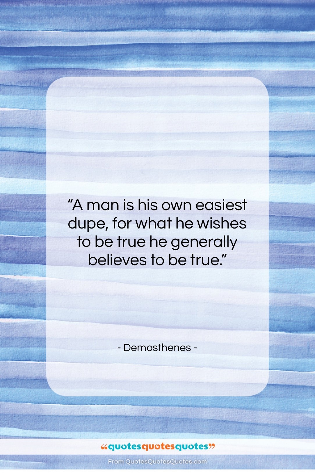 Demosthenes quote: “A man is his own easiest dupe,…”- at QuotesQuotesQuotes.com