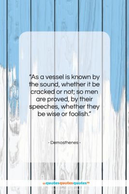 Demosthenes quote: “As a vessel is known by the…”- at QuotesQuotesQuotes.com
