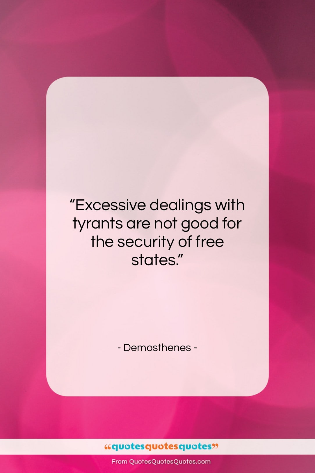 Demosthenes quote: “Excessive dealings with tyrants are not good…”- at QuotesQuotesQuotes.com