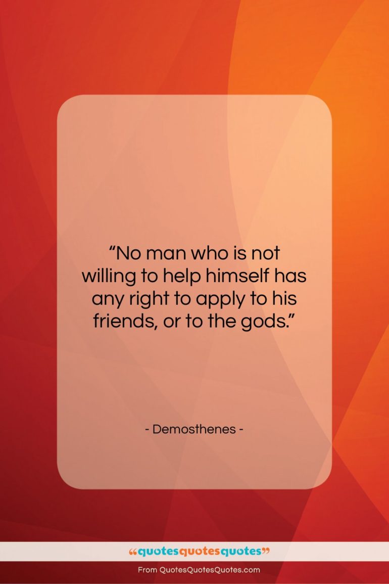 Demosthenes quote: “No man who is not willing to…”- at QuotesQuotesQuotes.com
