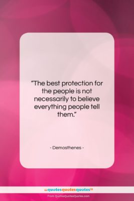 Demosthenes quote: “The best protection for the people is…”- at QuotesQuotesQuotes.com