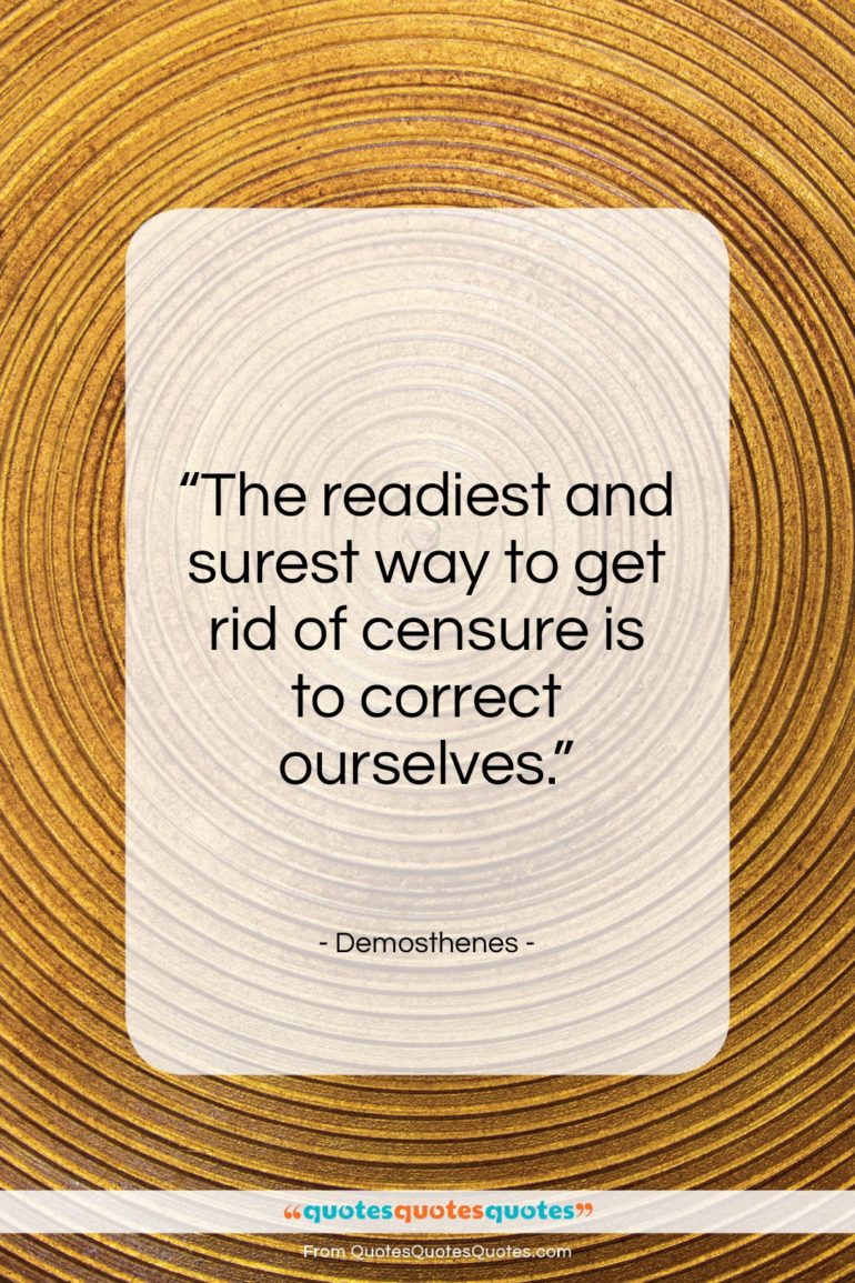 Demosthenes quote: “The readiest and surest way to get rid of censure…”- at QuotesQuotesQuotes.com