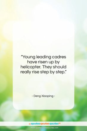 Deng Xiaoping quote: “Young leading cadres have risen up by…”- at QuotesQuotesQuotes.com