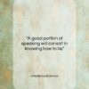 Desiderius Erasmus quote: “A good portion of speaking will consist…”- at QuotesQuotesQuotes.com