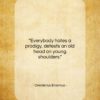Desiderius Erasmus quote: “Everybody hates a prodigy, detests an old…”- at QuotesQuotesQuotes.com