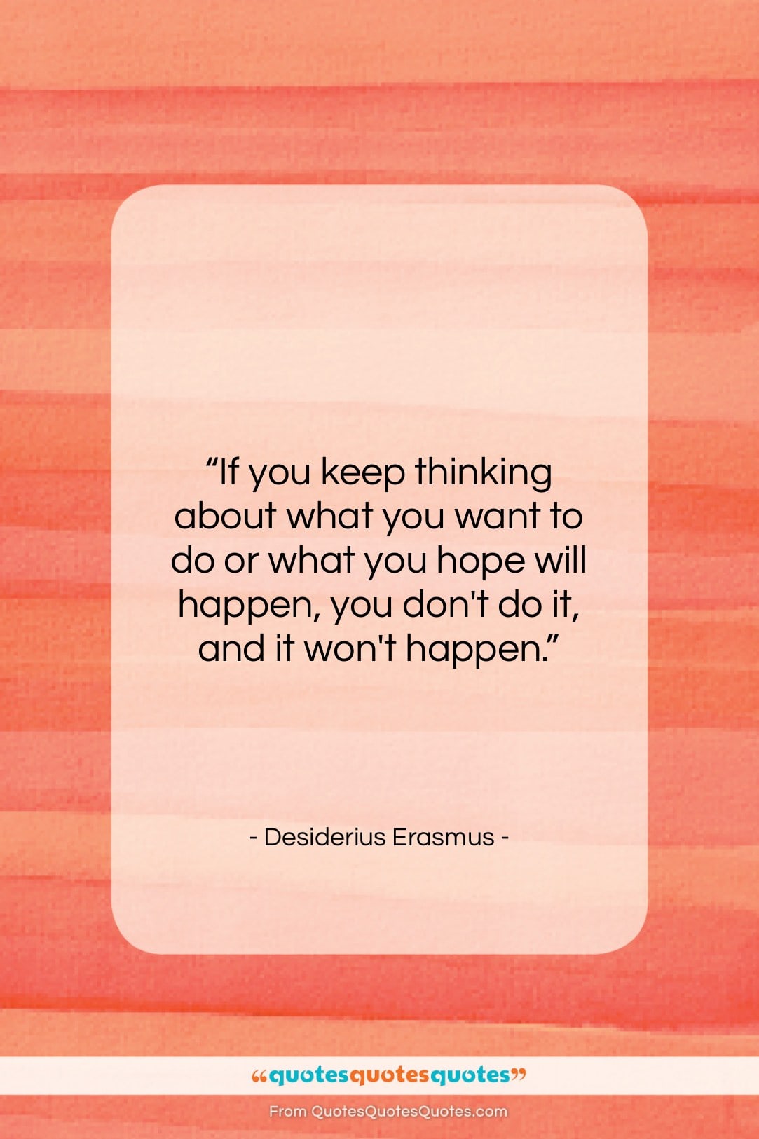 Desiderius Erasmus quote: “If you keep thinking about what you…”- at QuotesQuotesQuotes.com
