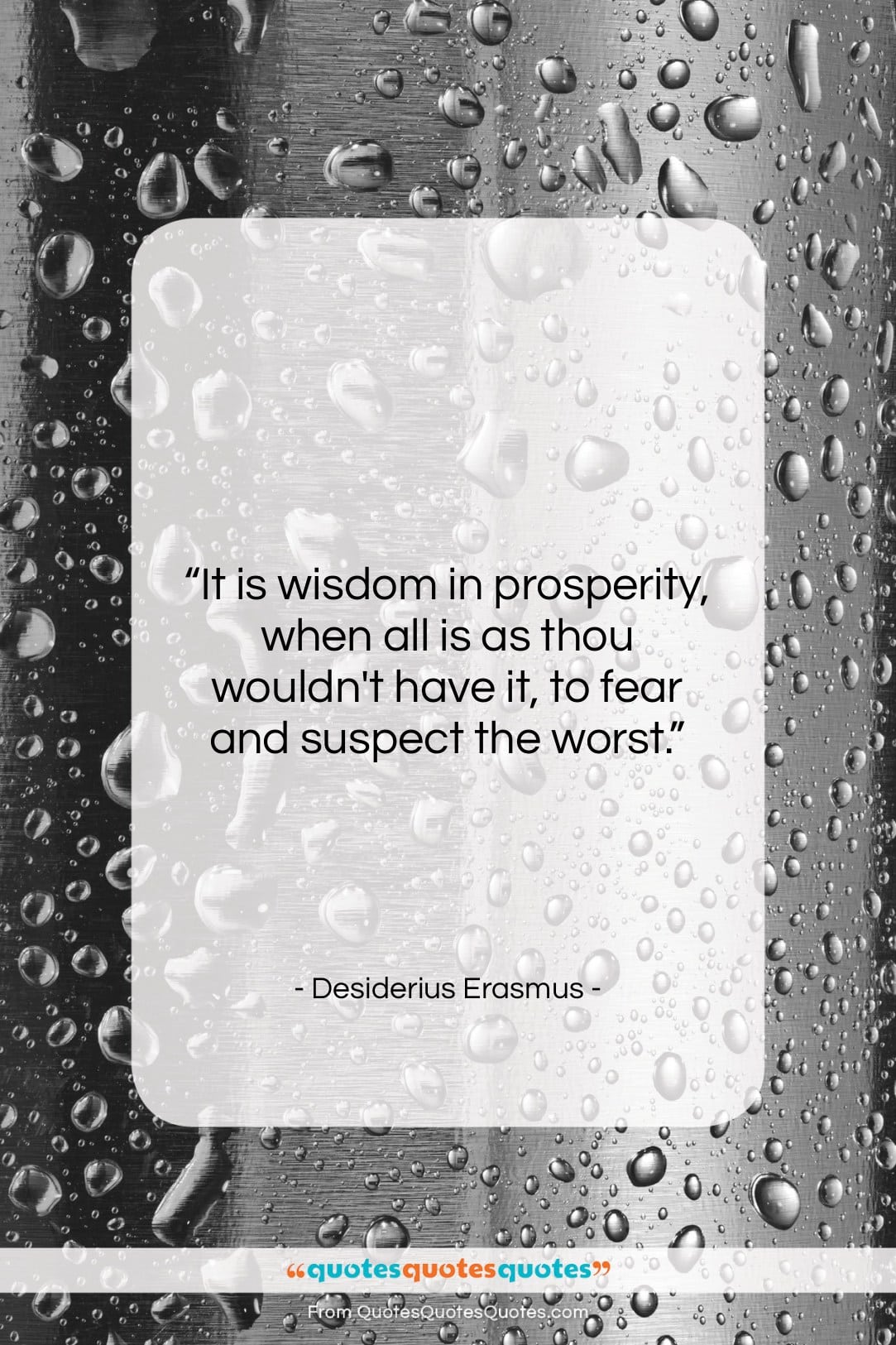 Desiderius Erasmus quote: “It is wisdom in prosperity, when all…”- at QuotesQuotesQuotes.com