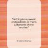 Desiderius Erasmus quote: “Nothing is as peevish and pedantic as…”- at QuotesQuotesQuotes.com