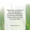 Desiderius Erasmus quote: “Reflection is a flower of the mind,…”- at QuotesQuotesQuotes.com