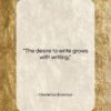 Desiderius Erasmus quote: “The desire to write grows with writing….”- at QuotesQuotesQuotes.com