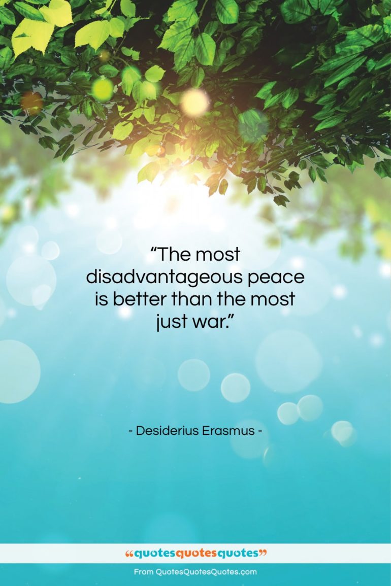 Desiderius Erasmus quote: “The most disadvantageous peace is better than…”- at QuotesQuotesQuotes.com