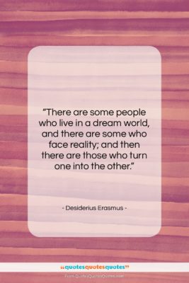 Desiderius Erasmus quote: “There are some people who live in…”- at QuotesQuotesQuotes.com