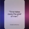 Desiderius Erasmus quote: “Time takes away the grief of men…”- at QuotesQuotesQuotes.com
