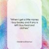 Desiderius Erasmus quote: “When I get a little money I…”- at QuotesQuotesQuotes.com