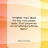Diana Vreeland quote: “What do I think about the way…”- at QuotesQuotesQuotes.com