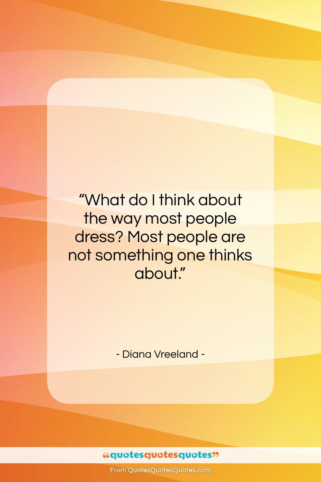 Diana Vreeland quote: “What do I think about the way…”- at QuotesQuotesQuotes.com
