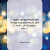 Diane Arbus quote: “I really believe there are things nobody…”- at QuotesQuotesQuotes.com